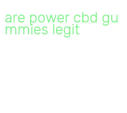 are power cbd gummies legit