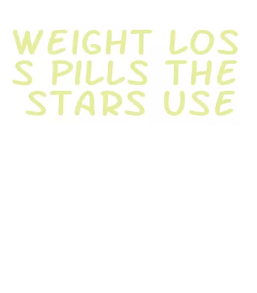 weight loss pills the stars use