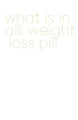 what is in alli weight loss pill