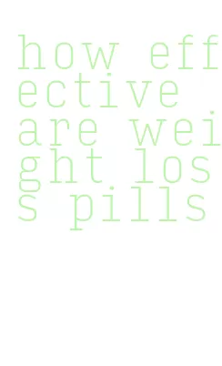 how effective are weight loss pills