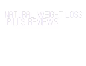 natural weight loss pills reviews