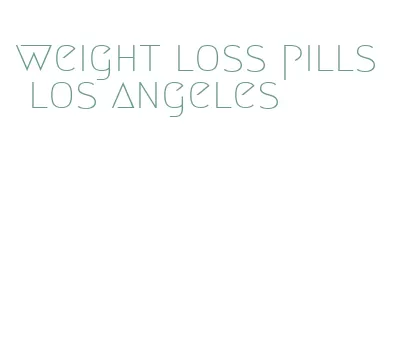 weight loss pills los angeles