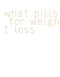 what pills for weight loss