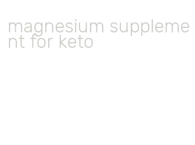 magnesium supplement for keto