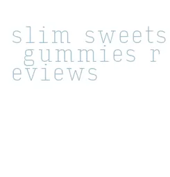 slim sweets gummies reviews