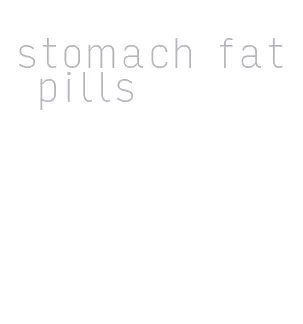 stomach fat pills