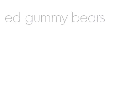 ed gummy bears