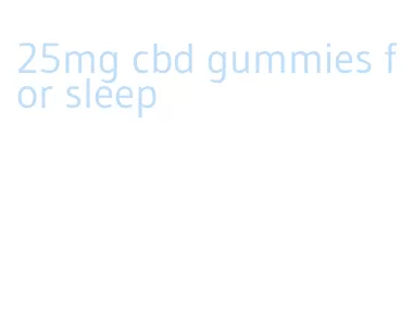 25mg cbd gummies for sleep