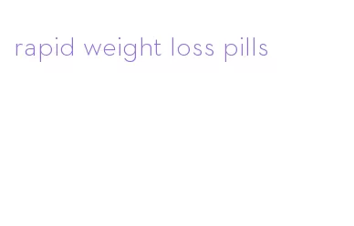 rapid weight loss pills