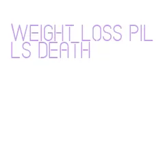 weight loss pills death