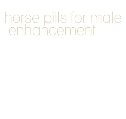 horse pills for male enhancement