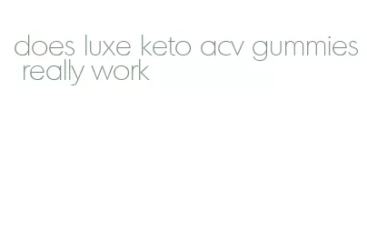 does luxe keto acv gummies really work