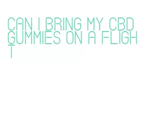 can i bring my cbd gummies on a flight