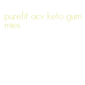 purefit acv keto gummies