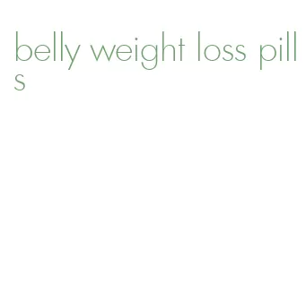 belly weight loss pills