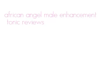 african angel male enhancement tonic reviews