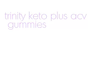 trinity keto plus acv gummies