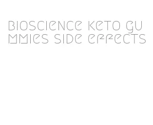 bioscience keto gummies side effects