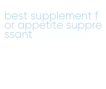 best supplement for appetite suppressant