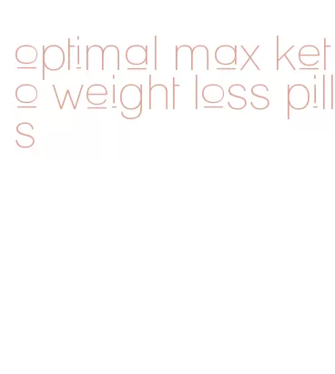 optimal max keto weight loss pills