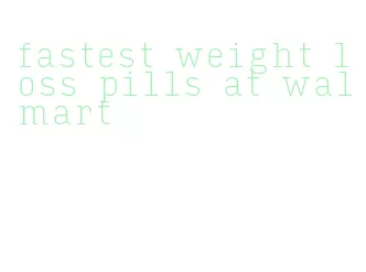 fastest weight loss pills at walmart