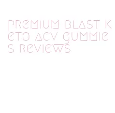 premium blast keto acv gummies reviews