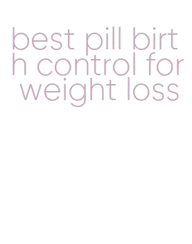 best pill birth control for weight loss