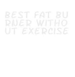 best fat burner without exercise