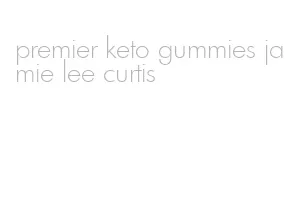 premier keto gummies jamie lee curtis