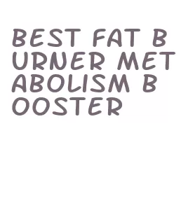 best fat burner metabolism booster