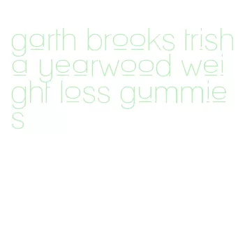 garth brooks trisha yearwood weight loss gummies