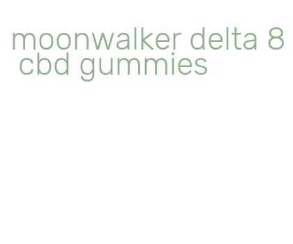 moonwalker delta 8 cbd gummies