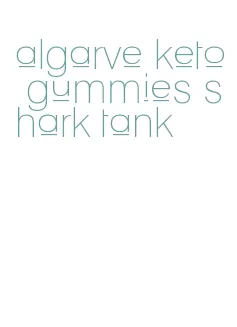 algarve keto gummies shark tank