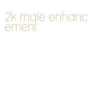 2k male enhancement