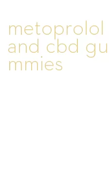 metoprolol and cbd gummies