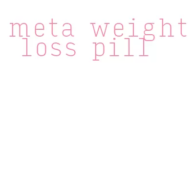 meta weight loss pill