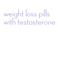 weight loss pills with testosterone