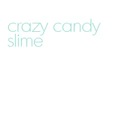 crazy candy slime