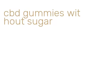 cbd gummies without sugar