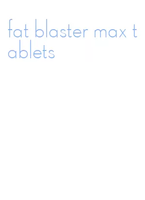 fat blaster max tablets