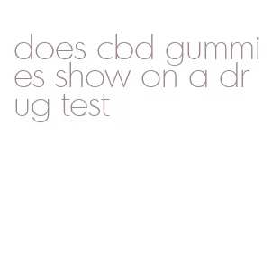 does cbd gummies show on a drug test