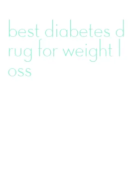 best diabetes drug for weight loss