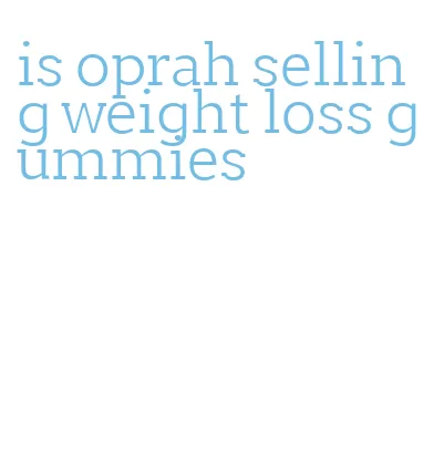 is oprah selling weight loss gummies