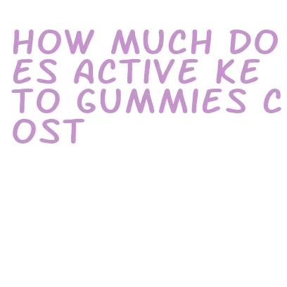 how much does active keto gummies cost