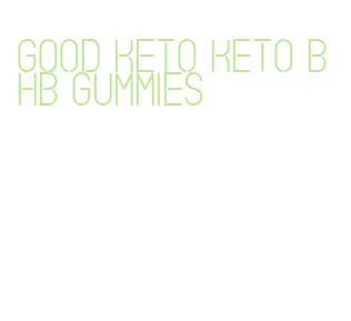 good keto keto bhb gummies