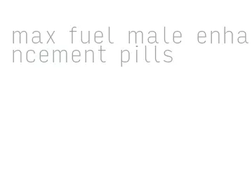 max fuel male enhancement pills