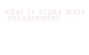 what is alpha male enhancement