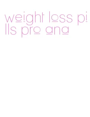 weight loss pills pro ana