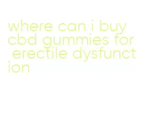 where can i buy cbd gummies for erectile dysfunction