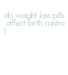 do weight loss pills affect birth control